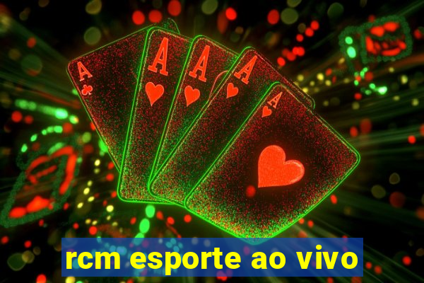 rcm esporte ao vivo